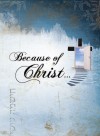 BECAUSE OF CHRIST IN YOU